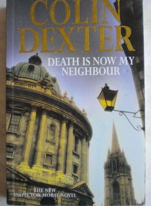Death is now my neighbour by Colin Dexter