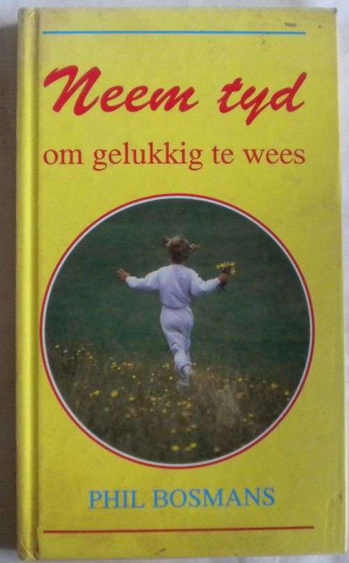 Neem tyd om gelukkig te wees deur Phil Bosmans