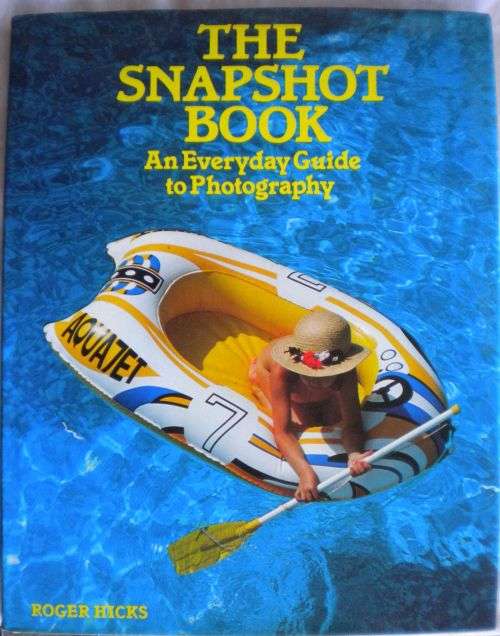 The snapshot book an everyday guide to photography by Roger Hicks