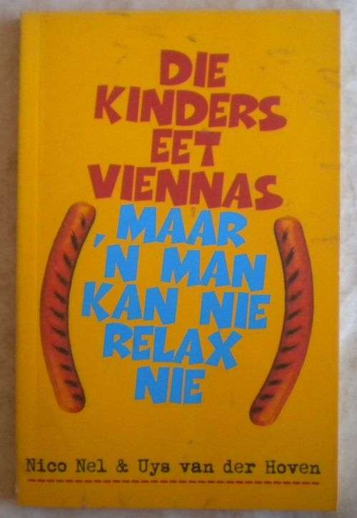 Die kinders eet viennas maar 'n man kan nie relax nie deur Nico Nel en Uys van der Hoven