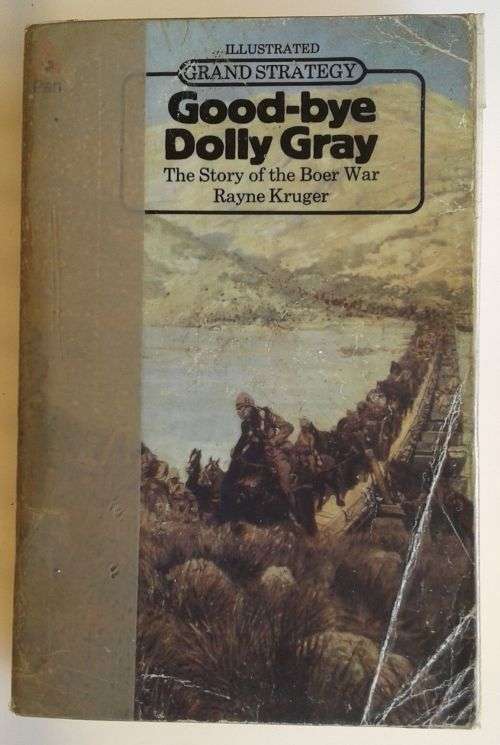 Good-bye Dolly Gray - The story of the Boer War by Rayne Kruger