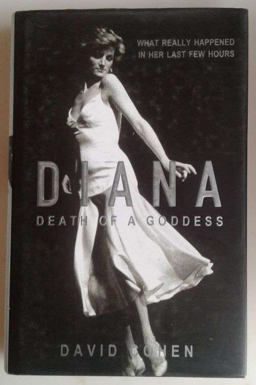 Diana death of a goddess (What really happened in her last few hours) by David Cohen