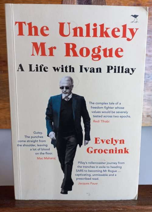 The unlikely Mr Rogue, A life with Ivan Pillay by Evelyn Groenink
