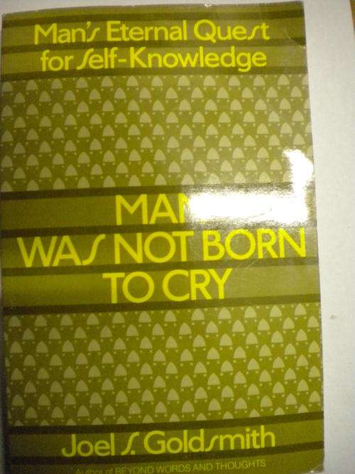 Man was not born to cry by Joel S. Goldsmith