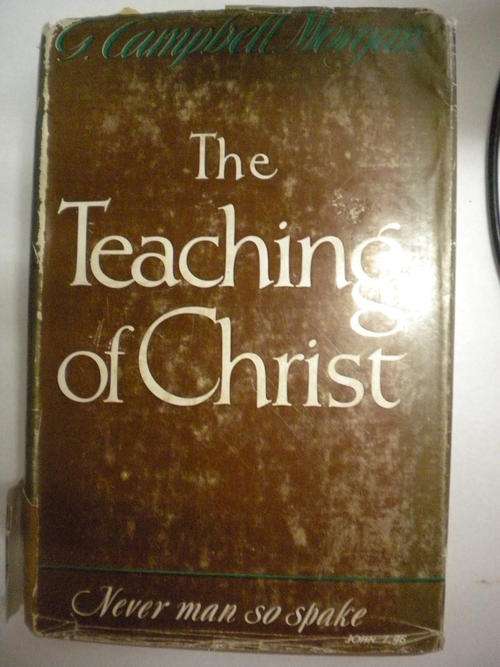 The teaching of Christ by G Campbell Morgan