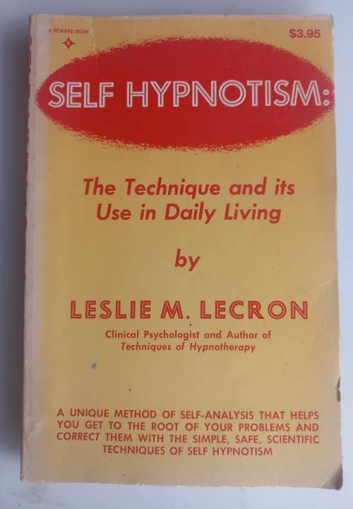 Self hypnotism: The technique and its use in daily living by Leslie M Lecron