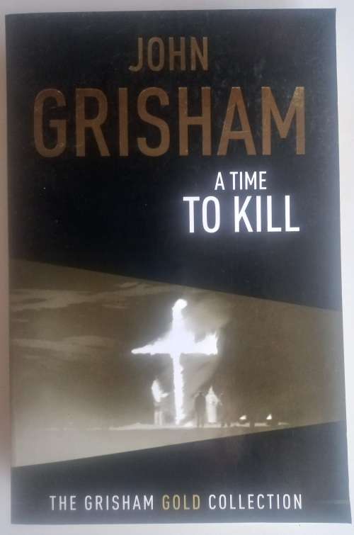 A time to kill by John Grisham (The Grisham gold collection)