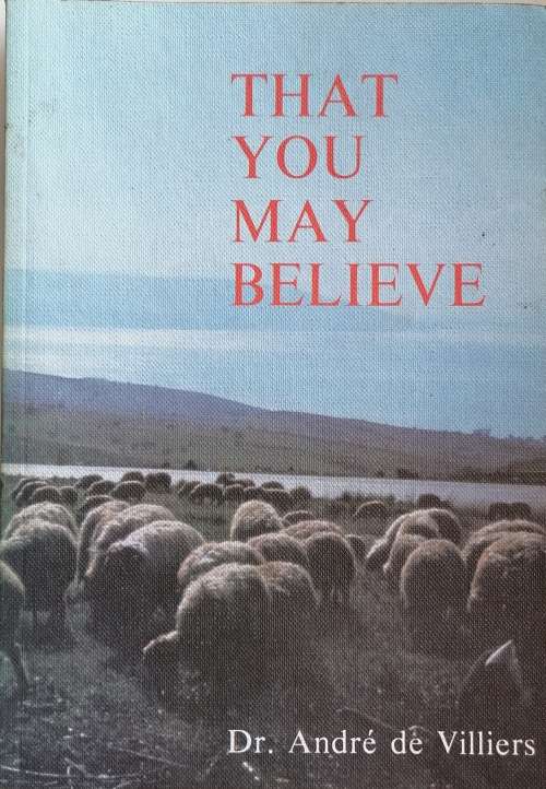 That you may believe by dr Andre de Villiers