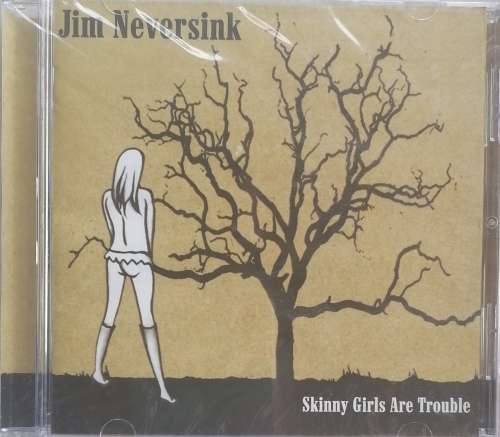 Jim Neversink - Skinny girls are trouble cd sealed