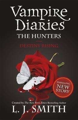 Books: The Vampire Diaries (Book 10): The Hunters - Destiny Rising by L.J.Smith