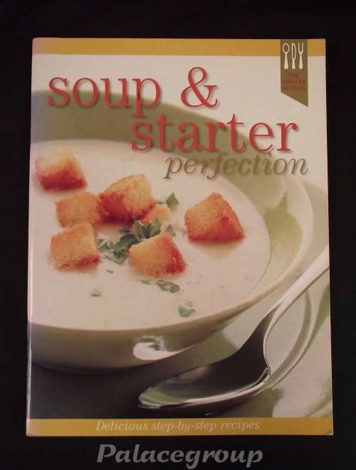 Soup and Starter Perfection, Delicious Step-By-Step Recipes, The Hinkler Kitchen, 80Pg, PB, A4