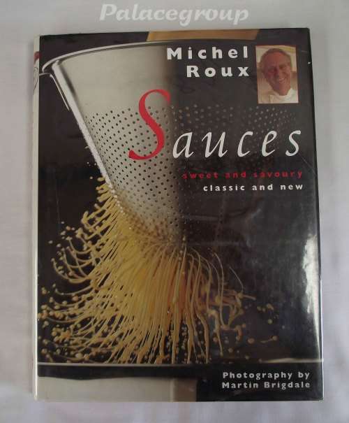 Sauces - Sweet And Savory, Classic And New, Michel Roux, 176 Pg, +200 Recp, Hardcover, +A4
