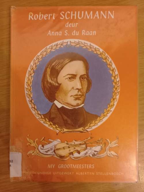 My Grootmeesters ROBERT SCHUMANN - Anna S du Raan