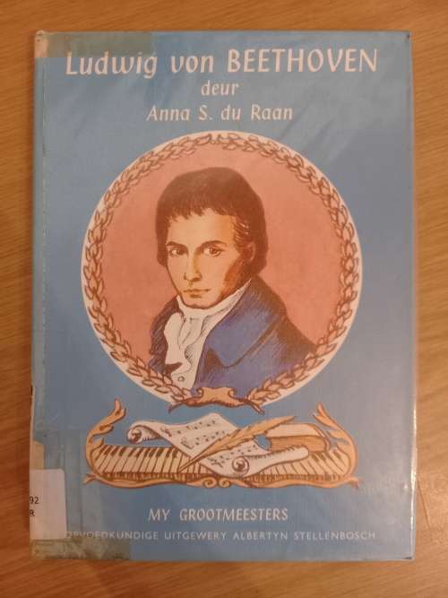 My Grootmeesters LUDWIG VON BEETHOVEN - Anna S du Raan