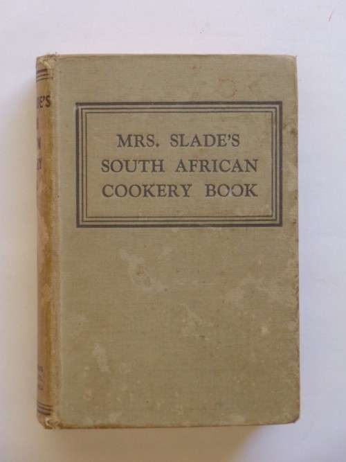 Mrs. Slade's South African Cookery Book - H.M. Slade