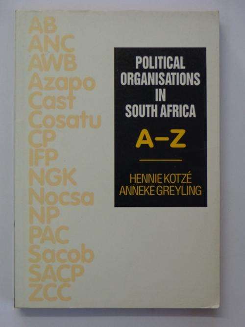 Political Organisations in South Africa A - Z. Hennie Kotze & Anneke Greyling