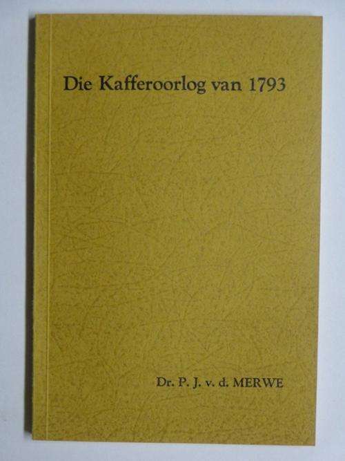 Die Kafferoorlog van 1793 - Dr. P.J. van der Merwe