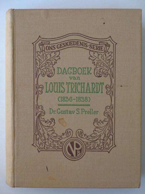 Dagboek van Louis Trichardt, 1836-1838, Met Inleiding en Aantekening van Dr. Gustav S. Preller