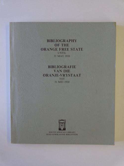 Bibliography of the Orange Free State Until 31 May 1910 / Bibliografie van die OVS tot 31 Mei 1910.
