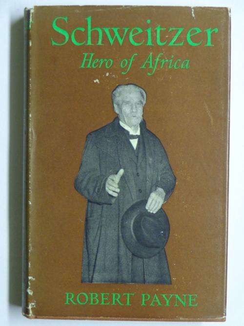 Schweitzer, Hero of Africa - Robert Payne
