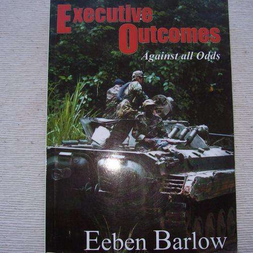 EXECUTIVE OUTCOME Against All Odds by Eeben Barlow