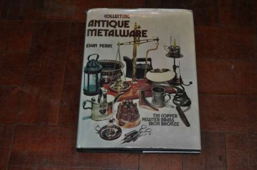 COLLECTING ANTIQUE METALWARE,EVAN PERRY