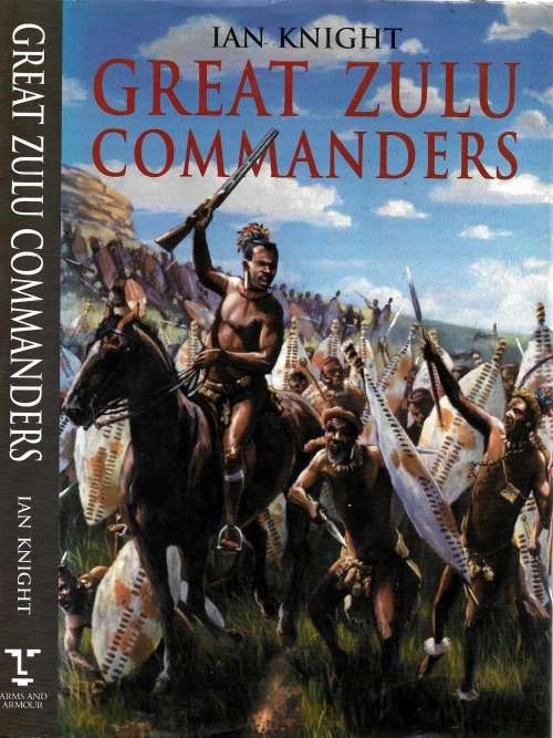 "GREAT ZULU COMMANDERS" BY IAN KNIGHT!