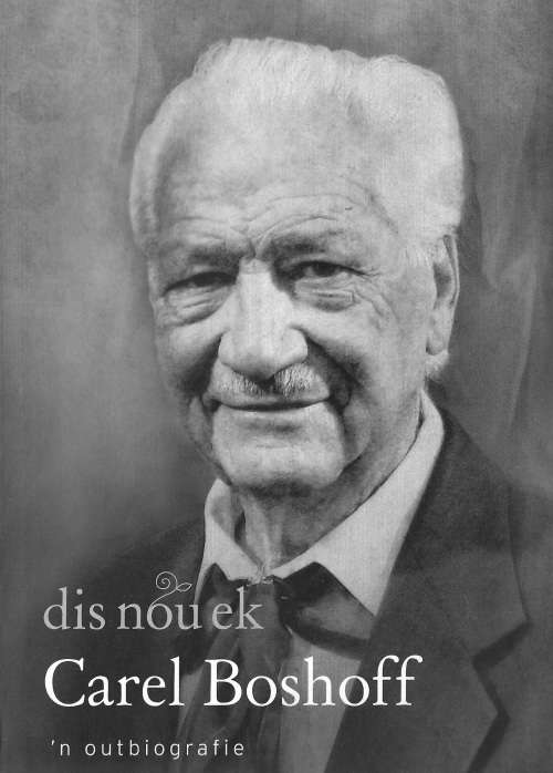 "DIS NOU EK" DEUR CAREL BOSHOFF!