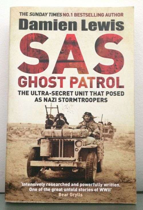 SAS Ghost Patrol: The Ultra-Secret Unit that Posed as Nazi Stormtroopers - Damien Lewis