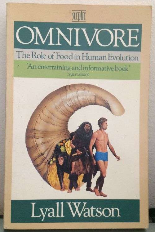 Omnivore: The Role of Food in Human Evolution - Lyall Watson