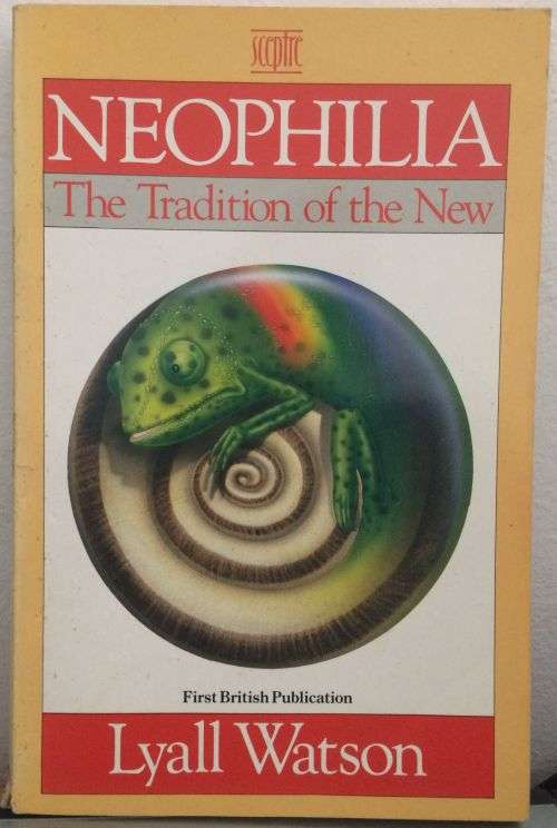 Neophilia: The Tradition of the New - Lyall Watson