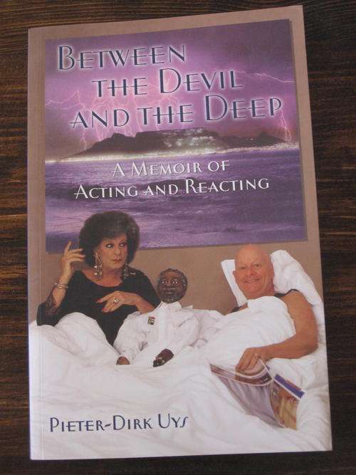 Between the Devil and the Deep - A Memoir of Acting & Reacting by Pieter Dirk Uys