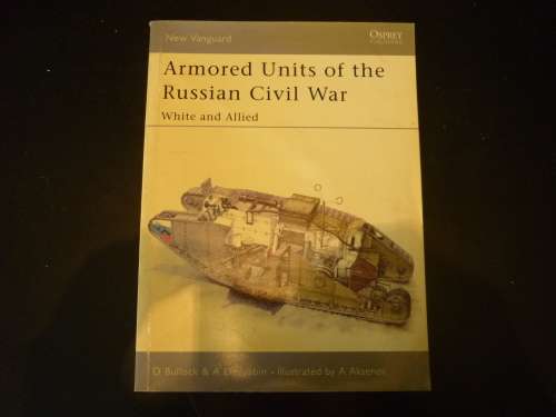 ARMOURED UNITS OF THE RUSSIAN CIVIL WAR - WHITE AND ALLIED - OSPREY