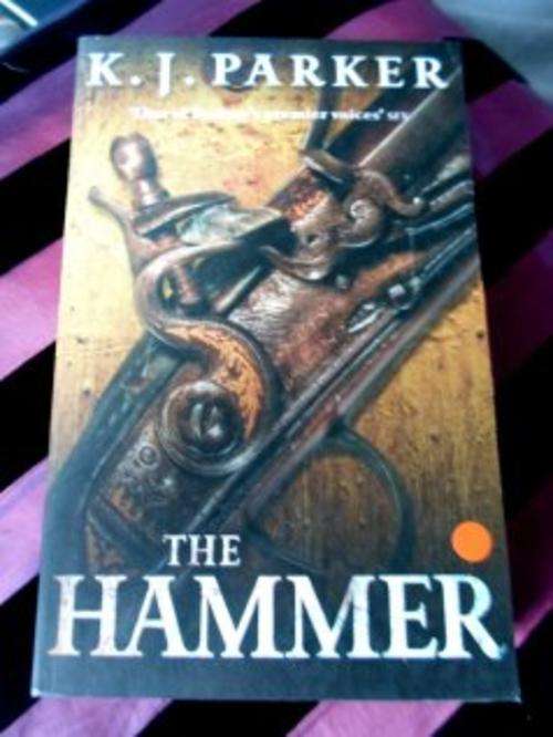The Hammer by K. J. PARKER - Virtually Brand New Softcover (UNREAD) - Superb Condition***