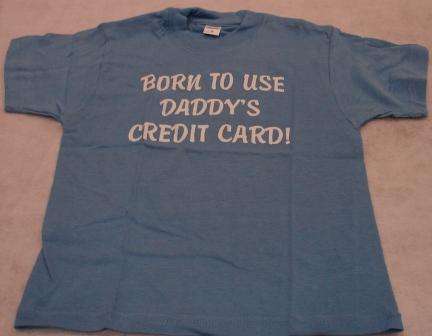 NEW "Born to us Daddy's Credit Card" T-shirt