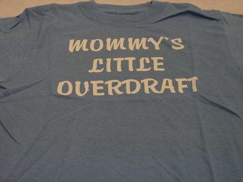 NEW "Mommy's Little Overdraft" T-shirt