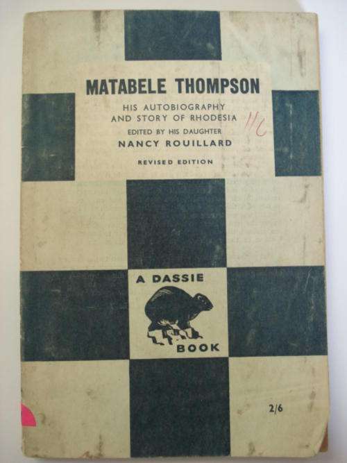Matabele Thompson his Autobiography and story of Rhodesia - A Dassie Book