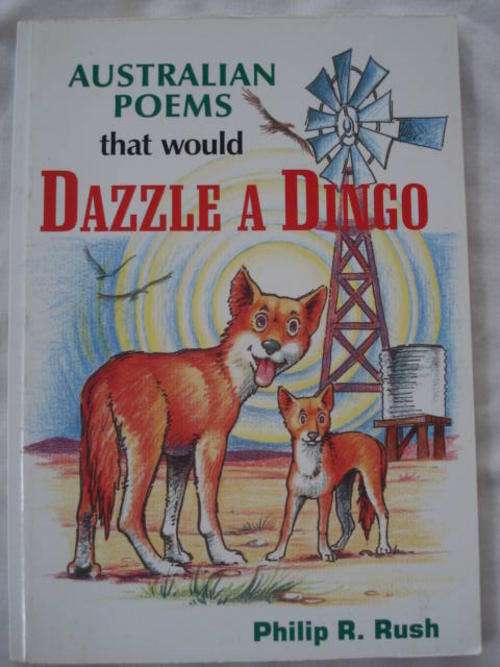 Australian Poems that would Dazzle a DINGO - Philip R Rush