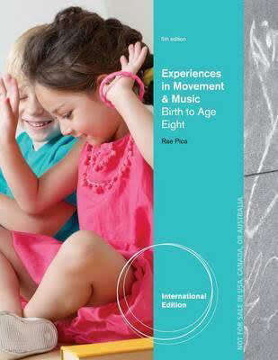 Experiences in Movement and Music : Birth to Age Eight By Rae Pica 5th Edition