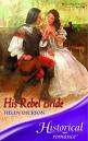 HISTORICAL ROMANCE by  HELEN DICKSON : His Rebel Bride