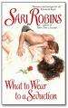HISTORICAL ROMANCE by SARI ROBINS - What To Wear To A Seduction