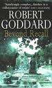 ROBERT GODDARD - Beyond Recall  (Bestseller)