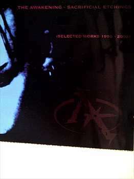 THE AWAKENING, SACRIFICIAL ETCHINGS, SELECTED WORKS 1998 - 2002