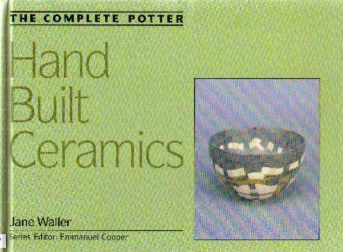The Complete Potter: Hand Built Ceramics by Jane Waller