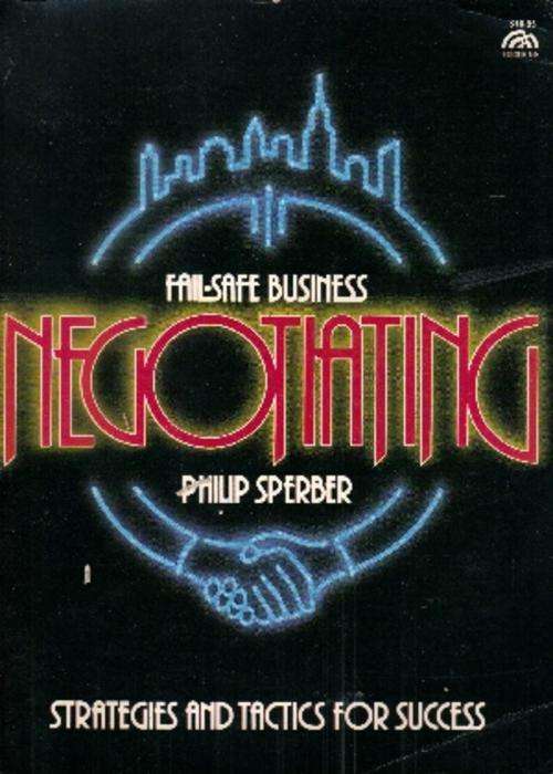 Fail-Safe Business Negotiating by Philip Sperber