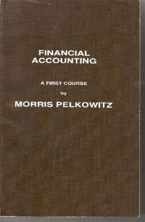 Financial Accounting, A first course by Morris Pelkowitz