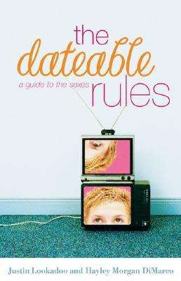 The Dateable Rules: A Guide to the Sexes by Justin Lookadoo, Hayley DiMarco