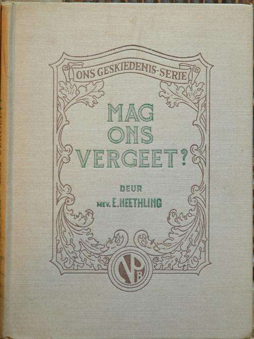 Ons Geskiedenis Serie - Mag ons Vergeet - Mev E. Neethling