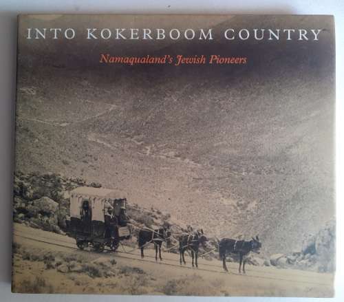 Into Kokerboom Country - Namaqualand`s Jewish Pioneers ~ Jowell / Folb