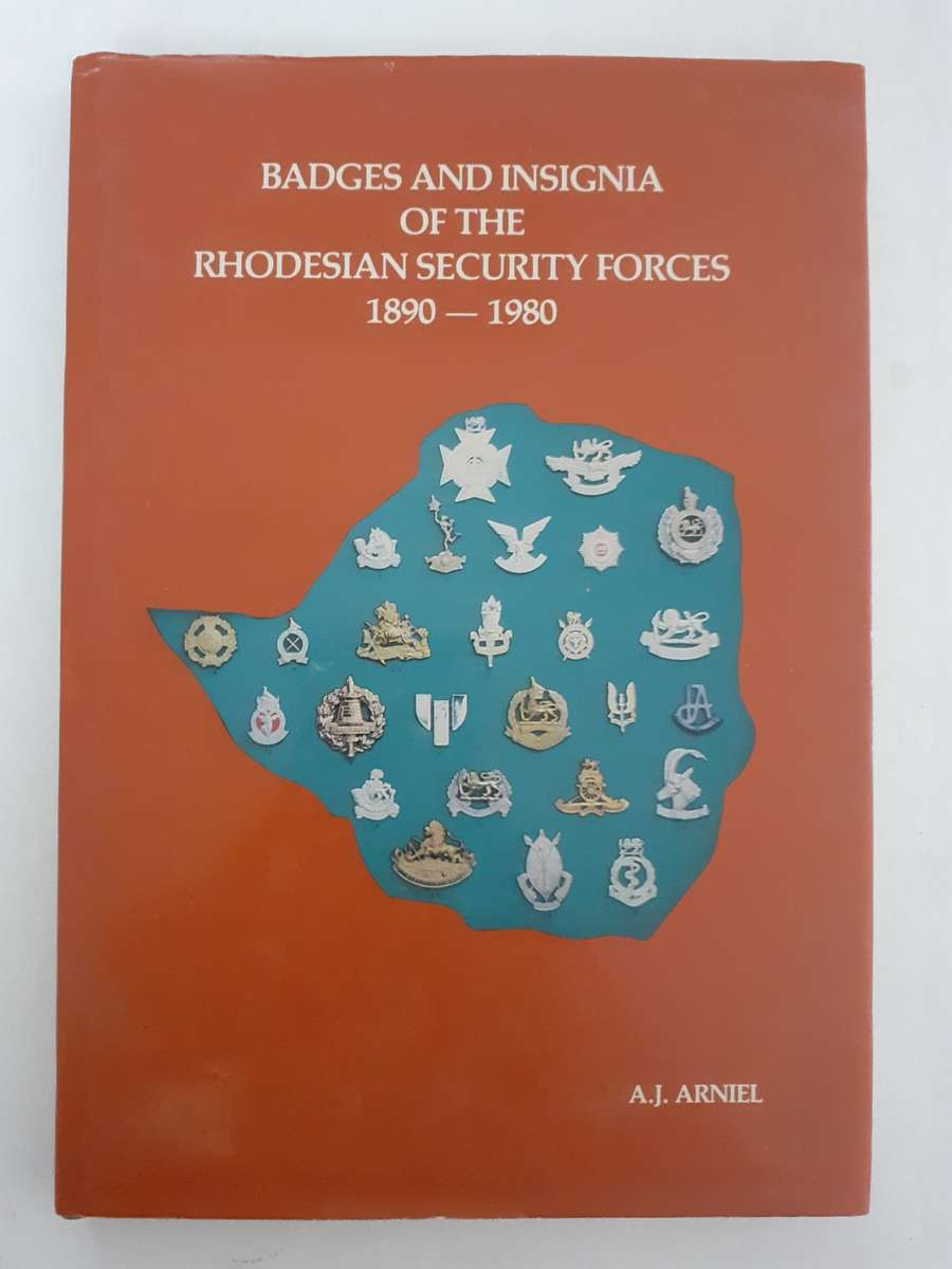 Badges and Insignia of the Rhodesian Security Forces 1890 - 1980 ~ A J Arniel